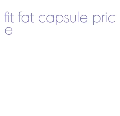 fit fat capsule price