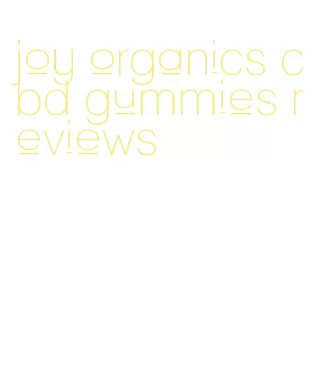 joy organics cbd gummies reviews