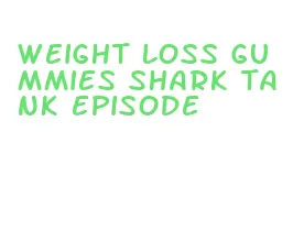 weight loss gummies shark tank episode