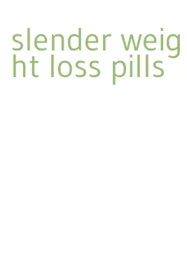 slender weight loss pills