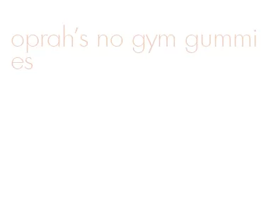 oprah's no gym gummies