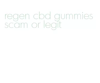 regen cbd gummies scam or legit