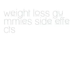 weight loss gummies side effects