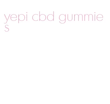 yepi cbd gummies