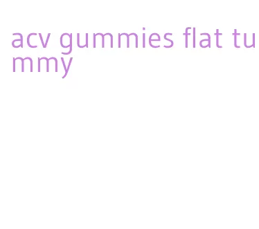 acv gummies flat tummy