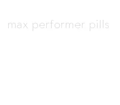 max performer pills