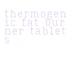 thermogenic fat burner tablets