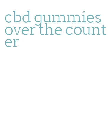 cbd gummies over the counter