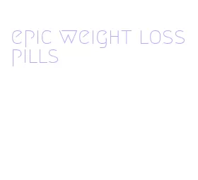 epic weight loss pills