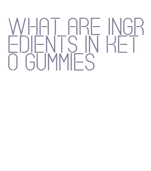 what are ingredients in keto gummies