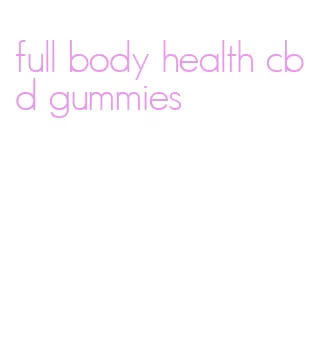 full body health cbd gummies