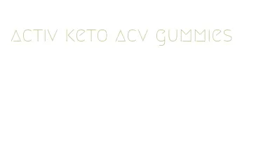 activ keto acv gummies