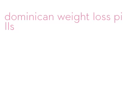 dominican weight loss pills