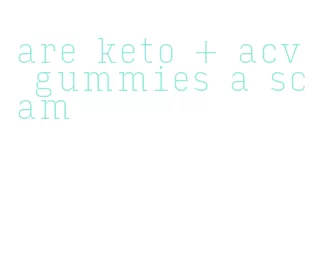 are keto + acv gummies a scam