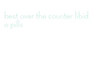 best over the counter libido pills