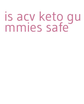 is acv keto gummies safe