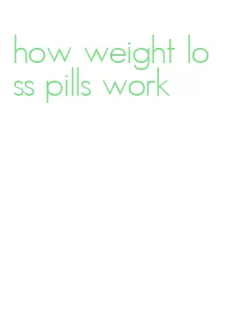 how weight loss pills work