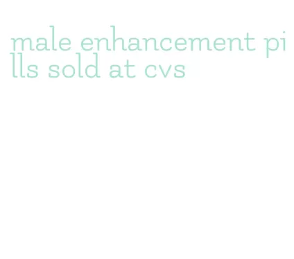 male enhancement pills sold at cvs