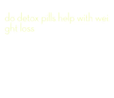 do detox pills help with weight loss