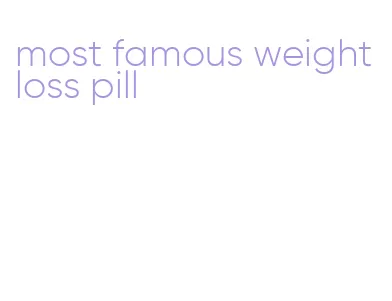 most famous weight loss pill