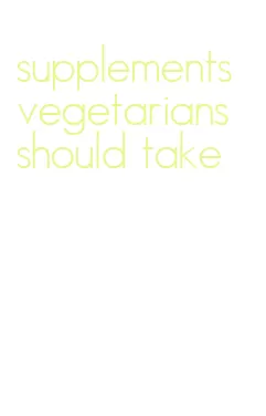 supplements vegetarians should take