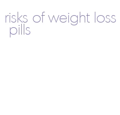 risks of weight loss pills