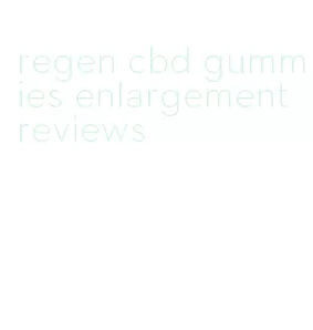 regen cbd gummies enlargement reviews