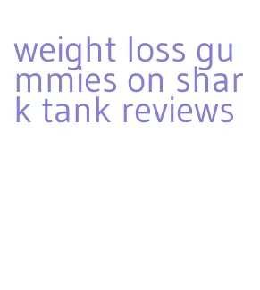 weight loss gummies on shark tank reviews