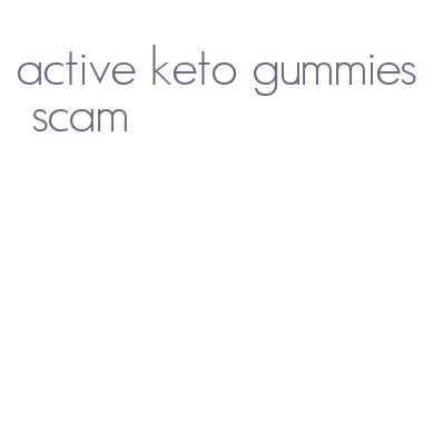 active keto gummies scam