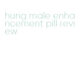 hung male enhancement pill review