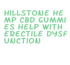 hillstone hemp cbd gummies help with erectile dysfunction