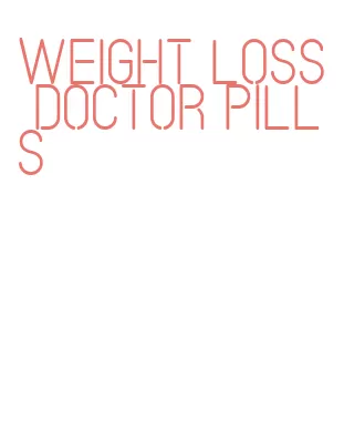 weight loss doctor pills