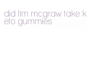 did tim mcgraw take keto gummies