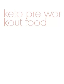 keto pre workout food