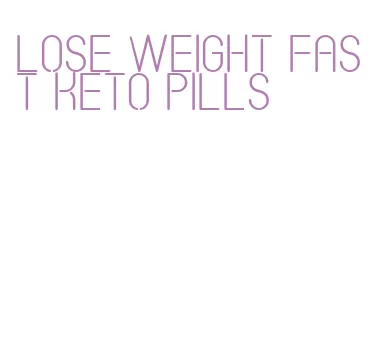 lose weight fast keto pills