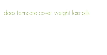 does tenncare cover weight loss pills