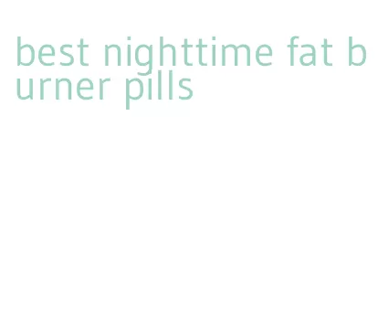 best nighttime fat burner pills