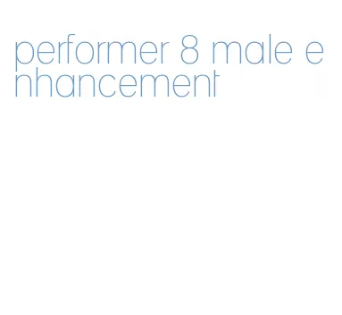 performer 8 male enhancement