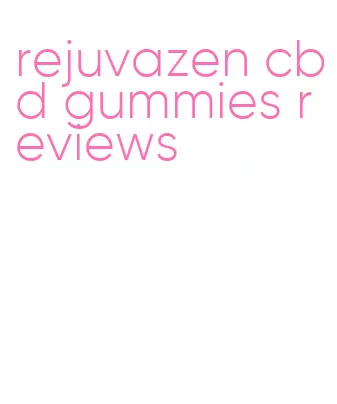 rejuvazen cbd gummies reviews