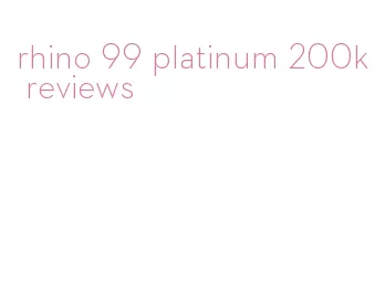 rhino 99 platinum 200k reviews