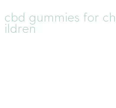 cbd gummies for children