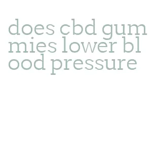 does cbd gummies lower blood pressure