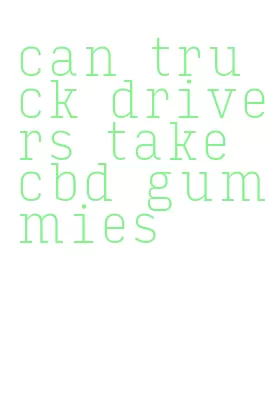 can truck drivers take cbd gummies