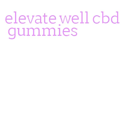 elevate well cbd gummies