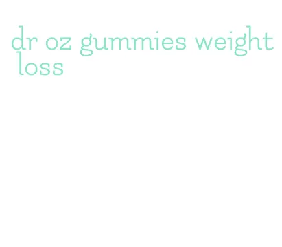 dr oz gummies weight loss