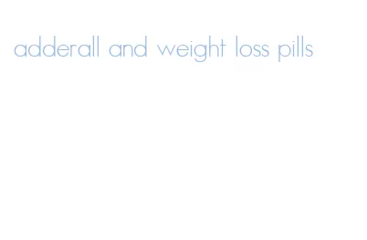 adderall and weight loss pills