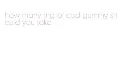 how many mg of cbd gummy should you take