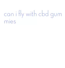 can i fly with cbd gummies