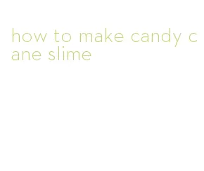 how to make candy cane slime