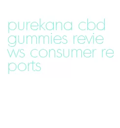 purekana cbd gummies reviews consumer reports